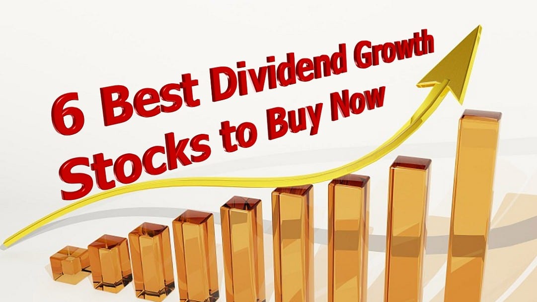 6 Best Dividend Growth Stocks to Buy Now
