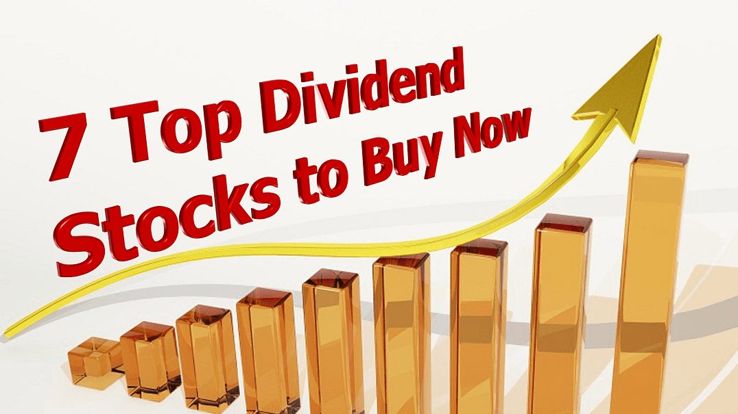 7 Top Dividend Stocks to Buy Now
