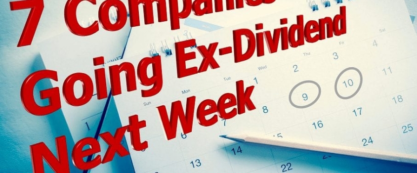 7 Large-Cap and High Dividend Yield Companies Going Ex-Dividend Next Week