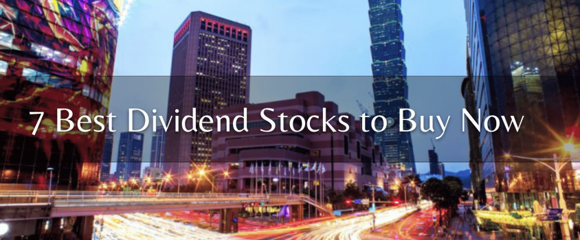 7 Best Dividend Stocks to Buy Now